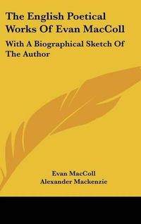 Cover image for The English Poetical Works of Evan MacColl: With a Biographical Sketch of the Author