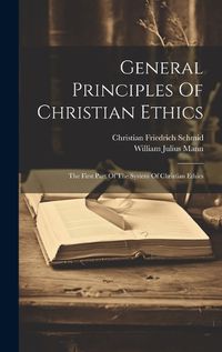 Cover image for General Principles Of Christian Ethics