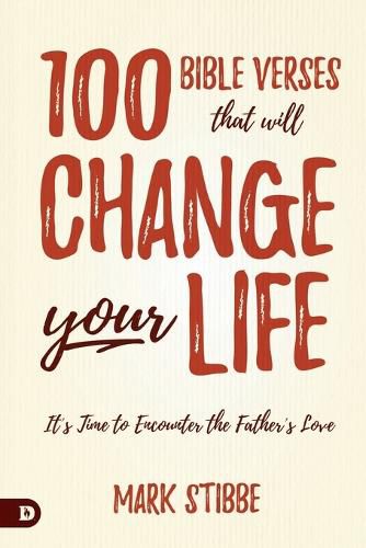 Cover image for 100 Bible Verses That Will Change Your Life: It's Time to Encounter the Father's Love