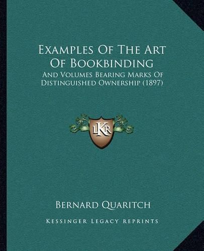 Examples of the Art of Bookbinding: And Volumes Bearing Marks of Distinguished Ownership (1897)