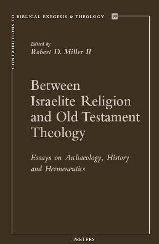 Cover image for Between Israelite Religion and Old Testament Theology: Essays on Archaeology, History, and Hermeneutics