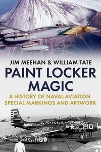 Cover image for Paint Locker Magic: A History of Naval Aviation Special Markings and Artwork