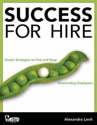 Cover image for Success for Hire: How to Find and Keep Outstanding Employees