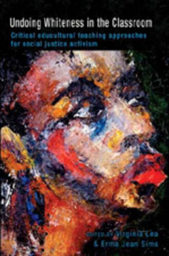 Cover image for Undoing Whiteness in the Classroom: Critical Educultural Teaching Approaches for Social Justice Activism
