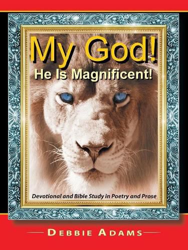 My God! He Is Magnificent!: Devotional and Bible Study in Poetry and Prose