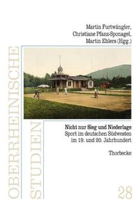 Cover image for Nicht Nur Sieg Und Niederlage: Sport Im Deutschen Sudwesten Im 19. Und 20. Jahrhundert