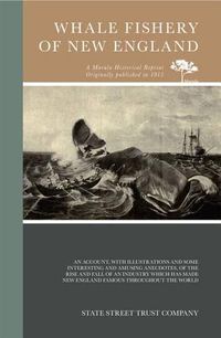 Cover image for Whale Fishery of New England: An Account, with Illustrations and Some Interesting and Amusing Anecdotes, of the Rise and Fall of an Industry Which Has Made New England Famous Throughout the World