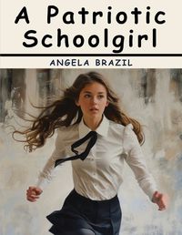 Cover image for A Patriotic Schoolgirl