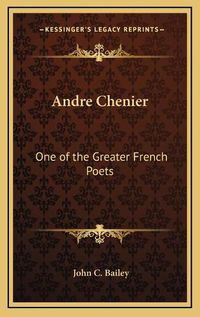 Cover image for Andre Chenier: One of the Greater French Poets