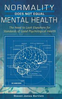 Cover image for Normality Does Not Equal Mental Health: The Need to Look Elsewhere for Standards of Good Psychological Health