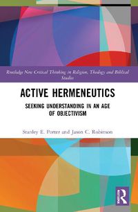 Cover image for Active Hermeneutics: Seeking Understanding in an Age of Objectivism
