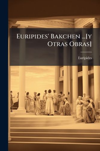 Cover image for Euripides' Bakchen ...[Y Otras Obras]