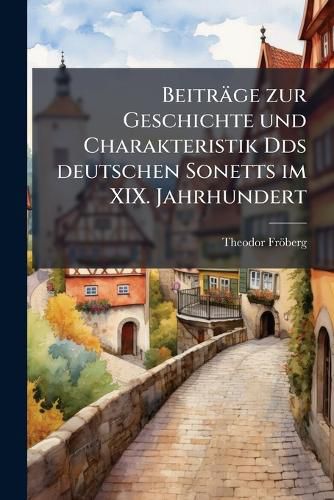Cover image for Beitr GE Zur Geschichte Und Charakteristik Des Deutschen Sonetts Im XIX. Jahrhundert