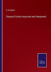 Cover image for Vineyard Culture improved and cheapened