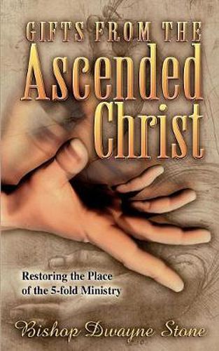 Cover image for Gifts from the Ascended Christ: Restoring the Place of the Five-Fold Ministry