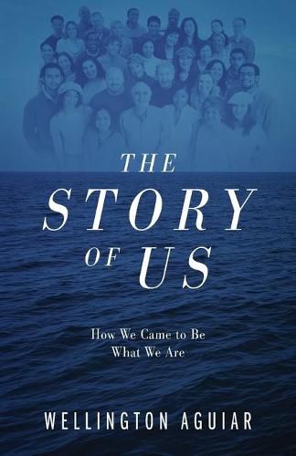 Cover image for The Story of Us: How We Came to Be What We Are