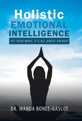 Cover image for Holistic Emotional Intelligence: Set Your Mind, It's All About Energy!