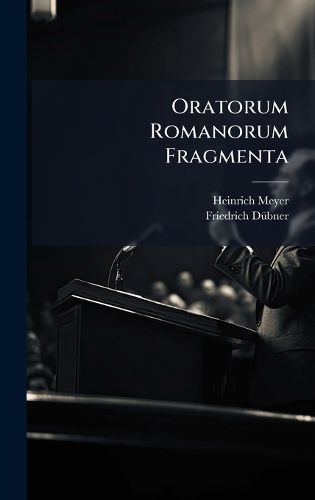 Cover image for Oratorum Romanorum Fragmenta