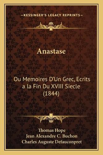 Cover image for Anastase: Ou Memoires D'Un Grec, Ecrits a la Fin Du XVIII Siecle (1844)