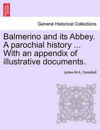 Cover image for Balmerino and Its Abbey. a Parochial History ... with an Appendix of Illustrative Documents.