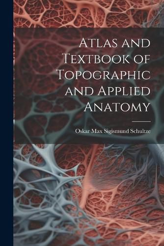 Cover image for Atlas and Textbook of Topographic and Applied Anatomy