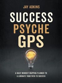 Cover image for Success Psyche GPS: A Daily Mindset Mapping Planner To Illuminate Your Path To Success