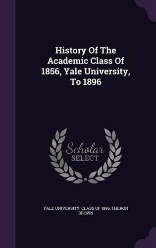 History of the Academic Class of 1856, Yale University, to 1896