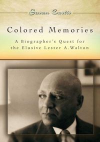 Cover image for Colored Memories: A Biographer's Quest for the Elusive Lester A. Walton