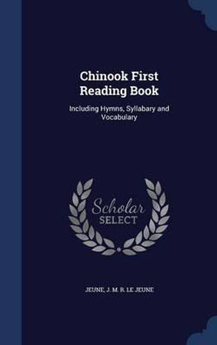 Chinook First Reading Book: Including Hymns, Syllabary and Vocabulary