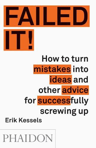 Cover image for Failed it!: How to turn mistakes into ideas and other advice for successfully screwing up