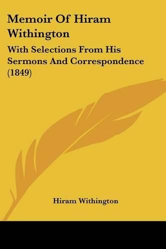 Cover image for Memoir of Hiram Withington: With Selections from His Sermons and Correspondence (1849)