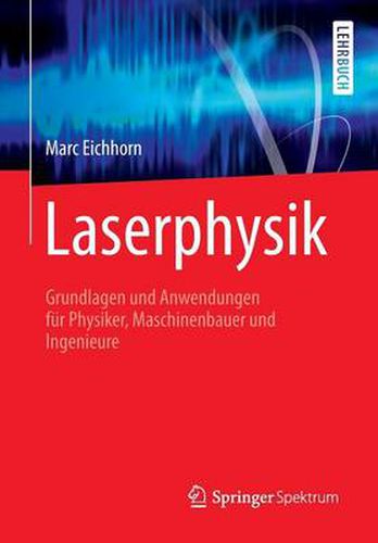 Cover image for Laserphysik: Grundlagen und Anwendungen fur Physiker, Maschinenbauer und Ingenieure