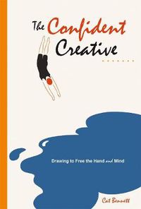 Cover image for The Confident Creative: Drawing to Free the Hand and Mind