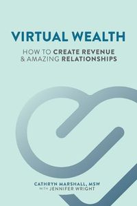 Cover image for Virtual Wealth: How To Create Revenue & Amazing Relationships