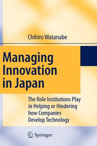 Cover image for Managing Innovation in Japan: The Role Institutions Play in Helping or Hindering how Companies Develop Technology