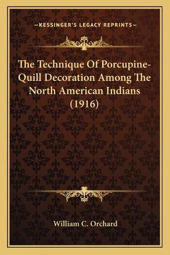 The Technique of Porcupine-Quill Decoration Among the North American Indians (1916)