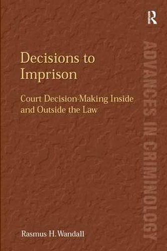 Cover image for Decisions to Imprison: Court Decision-Making Inside and Outside the Law