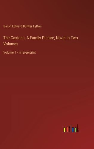 Cover image for The Caxtons; A Family Picture, Novel in Two Volumes