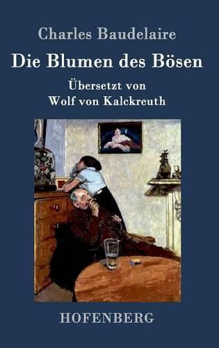 Die Blumen des Boesen: UEbersetzt von Wolf von Kalckreuth
