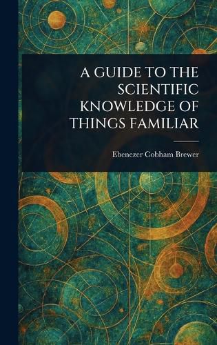 Cover image for A Guide to the Scientific Knowledge of Things Familiar