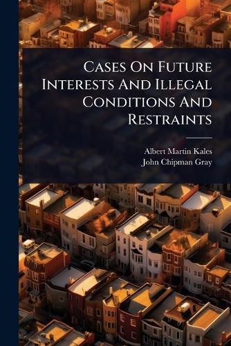 Cover image for Cases On Future Interests And Illegal Conditions And Restraints