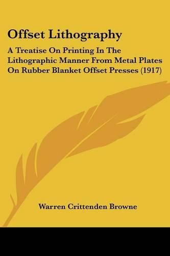 Cover image for Offset Lithography: A Treatise on Printing in the Lithographic Manner from Metal Plates on Rubber Blanket Offset Presses (1917)