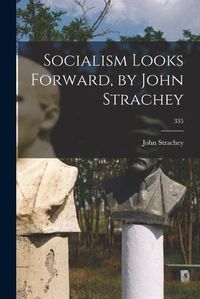 Cover image for Socialism Looks Forward, by John Strachey; 335