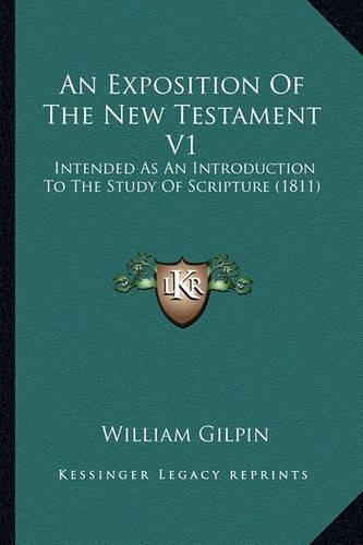 Cover image for An Exposition of the New Testament V1: Intended as an Introduction to the Study of Scripture (1811)