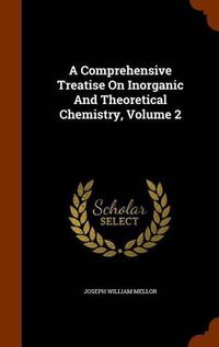 Cover image for A Comprehensive Treatise on Inorganic and Theoretical Chemistry, Volume 2