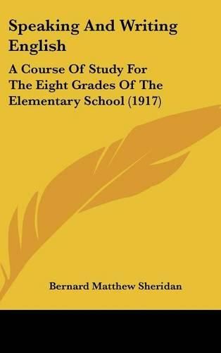 Speaking and Writing English: A Course of Study for the Eight Grades of the Elementary School (1917)