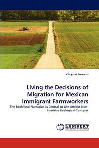 Cover image for Living the Decisions of Migration for Mexican Immigrant Farmworkers