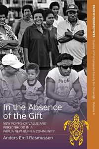 Cover image for In the Absence of the Gift: New Forms of Value and Personhood in a Papua New Guinea Community