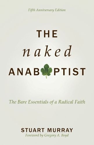 Cover image for The Naked Anabaptist: The Bare Essentials of a Radical Faith