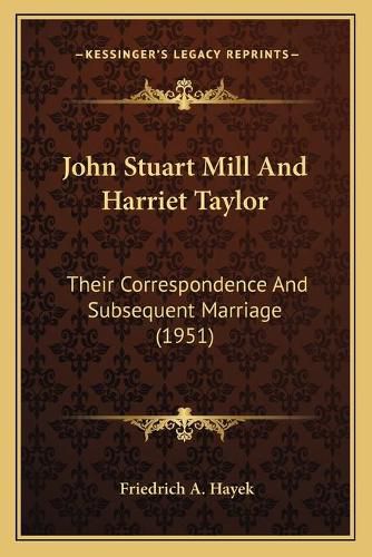 John Stuart Mill and Harriet Taylor: Their Correspondence and Subsequent Marriage (1951)